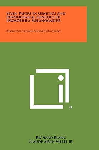 Seven Papers in Genetics and Physiological Genetics of Drosophila Melanogaster University of California Publications in Zoology