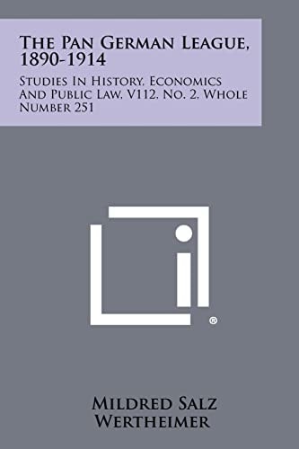 The Pan German League, 1890-1914 Studies In History, Economics And Public Law, V112, No. 2, Whole Number 251