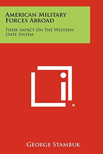 American Military Forces Abroad Their Impact On The Western State System