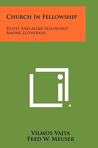 Church in Fellowship Pulpit and Altar Fellowship Among Lutherans