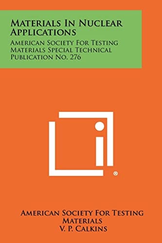 Materials in Nuclear Applications American Society for Testing Materials Special Technical Publication No. 276