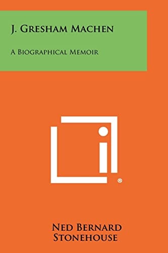 J Gresham MacHen A Biographical Memoir