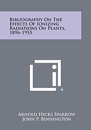 Bibliography On The Effects Of Ionizing Radiations On Plants, 1896-1955