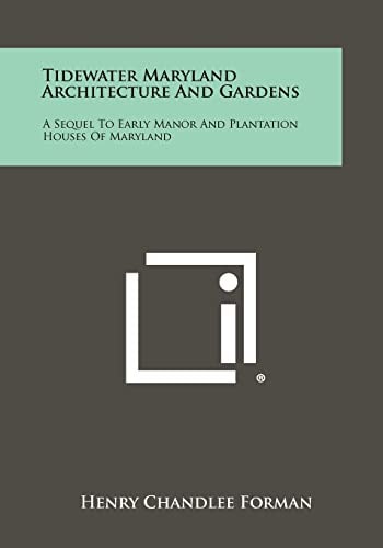 Tidewater Maryland Architecture And Gardens A Sequel To Early Manor And Plantation Houses Of Maryland