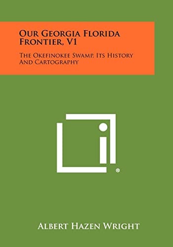 Our Georgia Florida Frontier, V1 The Okefinokee Swamp, Its History and Cartography