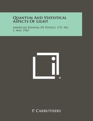 Quantum And Statistical Aspects Of Light American Journal Of Physics, V31, No. 5, May, 1963