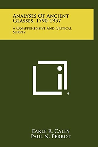 Analyses Of Ancient Glasses, 1790-1957 A Comprehensive And Critical Survey