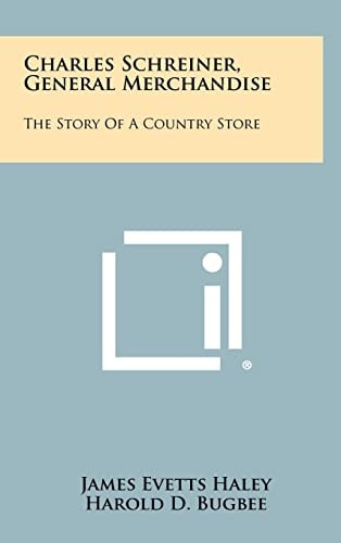 Charles Schreiner, General Merchandise The Story of a Country Store