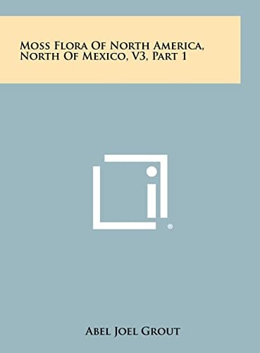 Moss Flora Of North America, North Of Mexico, V3, Part 1