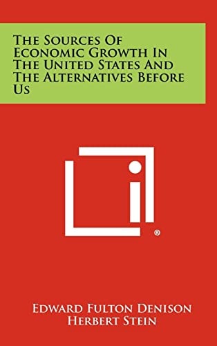 The Sources Of Economic Growth In The United States And The Alternatives Before Us