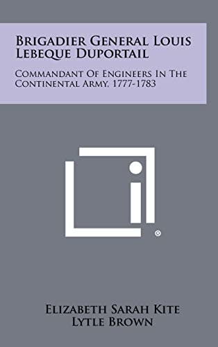 Brigadier General Louis Lebeque Duportail Commandant of Engineers in the Continental Army, 1777-1783