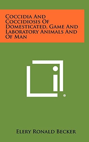 Coccidia and Coccidiosis of Domesticated, Game and Laboratory Animals and of Man