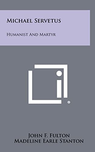 Michael Servetus Humanist And Martyr