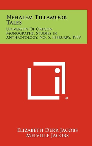 Nehalem Tillamook Tales University of Oregon Monographs, Studies in Anthropology, No. 5, February, 1959