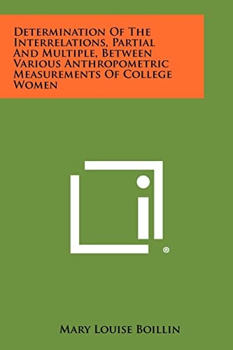 Determination of the Interrelations, Partial and Multiple, Between Various Anthropometric Measurements of College Women