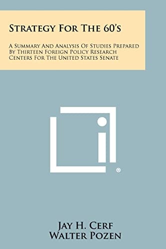 Strategy for The 60's A Summary and Analysis of Studies Prepared by Thirteen Foreign Policy Research Centers for the United States Senate