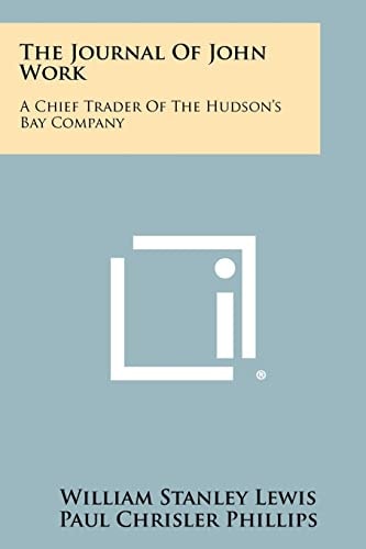 The Journal Of John Work A Chief Trader Of The Hudson's Bay Company