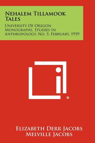 Nehalem Tillamook Tales University of Oregon Monographs, Studies in Anthropology, No. 5, February, 1959