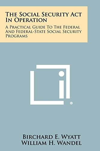 The Social Security Act In Operation A Practical Guide To The Federal And Federal-State Social Security Programs