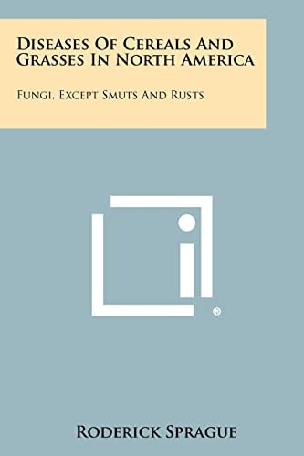 Diseases of Cereals and Grasses in North America Fungi, Except Smuts and Rusts