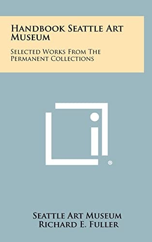 Handbook Seattle Art Museum Selected Works from the Permanent Collections