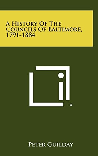 A History of the Councils of Baltimore, 1791-1884