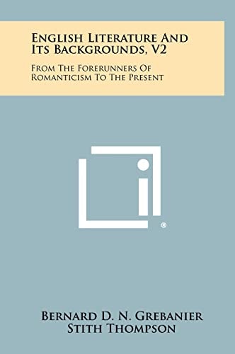 English Literature And Its Backgrounds, V2 From The Forerunners Of Romanticism To The Present