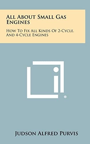 All About Small Gas Engines How To Fix All Kinds Of 2-Cycle, And 4-Cycle Engines