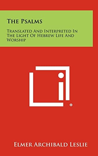 The Psalms Translated and Interpreted in the Light of Hebrew Life and Worship