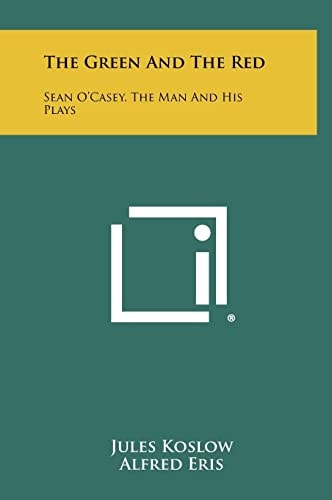 The Green And The Red Sean O'Casey, The Man And His Plays
