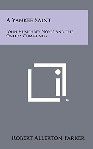 A Yankee Saint John Humphrey Noyes And The Oneida Community