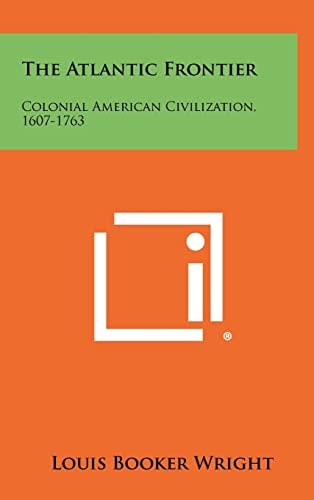 The Atlantic Frontier Colonial American Civilization, 1607-1763