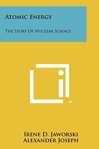Atomic Energy The Story Of Nuclear Science