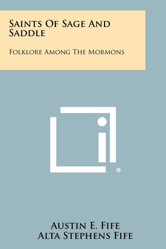 Saints of Sage and Saddle Folklore Among the Mormons