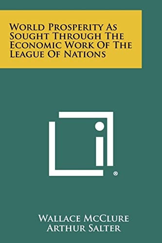 World Prosperity As Sought Through the Economic Work of the League of Nations
