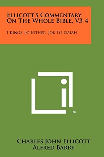 Ellicott's Commentary on the Whole Bible, V3-4 I Kings to Esther, Job to Isaiah