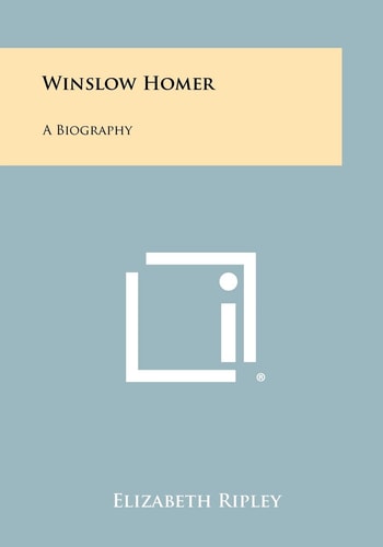 Winslow Homer A Biography