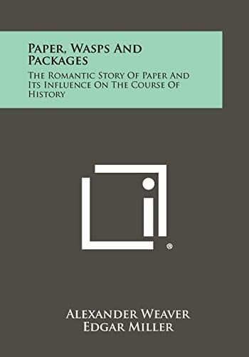 Paper, Wasps and Packages The Romantic Story of Paper and Its Influence on the Course of History