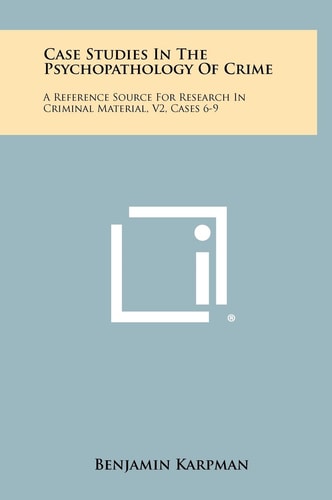 Case Studies in the Psychopathology of Crime A Reference Source for Research in Criminal Material, V2, Cases 6-9