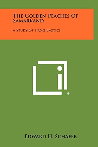 The Golden Peaches of Samarkand A Study of T'ang Exotics