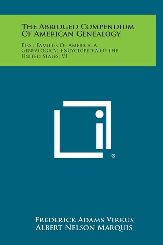 The Abridged Compendium of American Genealogy First Families of America, a Genealogical Encyclopedia of the United States, V1