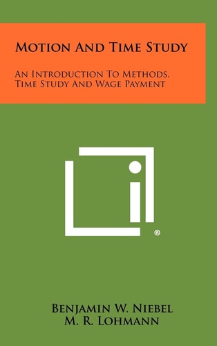Motion And Time Study An Introduction To Methods, Time Study And Wage Payment
