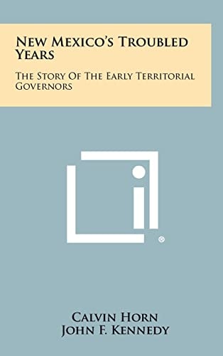New Mexico's Troubled Years The Story Of The Early Territorial Governors