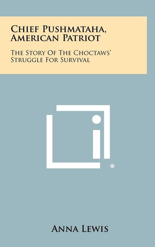 Chief Pushmataha, American Patriot The Story of the Choctaws' Struggle for Survival