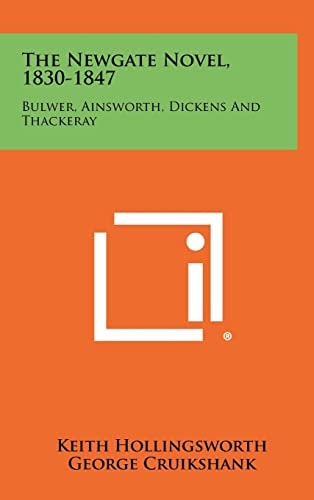 The Newgate Novel, 1830-1847 Bulwer, Ainsworth, Dickens And Thackeray