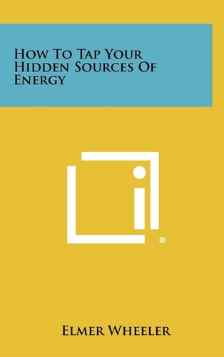 How to Tap Your Hidden Sources of Energy