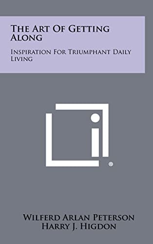 The Art of Getting Along Inspiration for Triumphant Daily Living