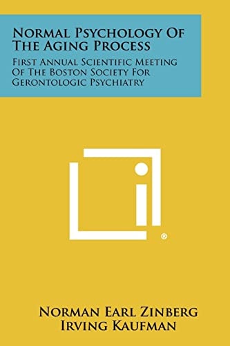 Normal Psychology of the Aging Process First Annual Scientific Meeting of the Boston Society for Gerontologic Psychiatry