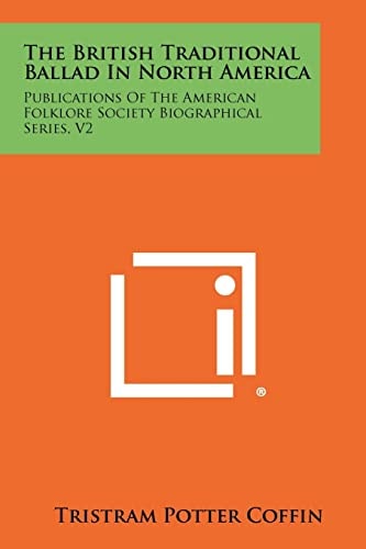 The British Traditional Ballad in North America Publications of the American Folklore Society Biographical Series, V2