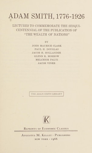 Adam Smith, 1776-1926 Lectures To Commemorate The Sesquicentennial Of The Publication Of The Wealth Of Nations